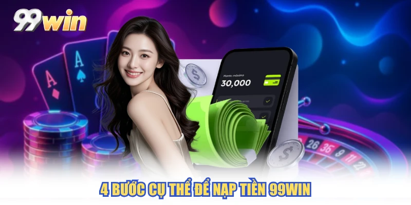 4 bước cụ thể để nạp tiền 99WIN
