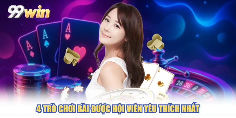 4 trò chơi bài được hội viên yêu thích nhất