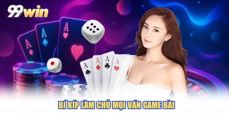 Bí kíp làm chủ mọi ván game bài