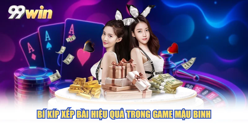 Bí kíp xếp bài hiệu quả trong game mậu binh