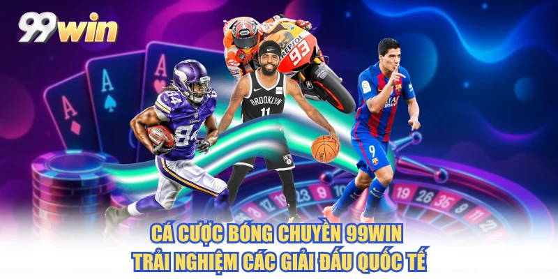 Cá Cược Bóng Chuyền 99WIN - Trải Nghiệm Các Giải Đấu Quốc Tế