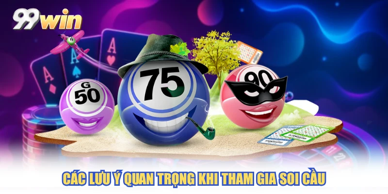 Các lưu ý quan trọng khi tham gia soi cầu