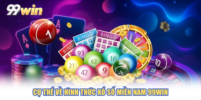 Cụ thể về hình thức xổ số miền nam 99WIN