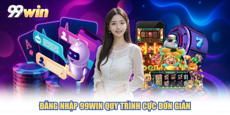 Đăng nhập 99WIN quy trình cực đơn giản