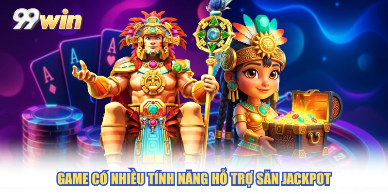 Game có nhiều tính năng hỗ trợ săn Jackpot