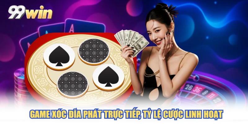 Game Xóc Đĩa phát trực tiếp, tỷ lệ cược linh hoạt