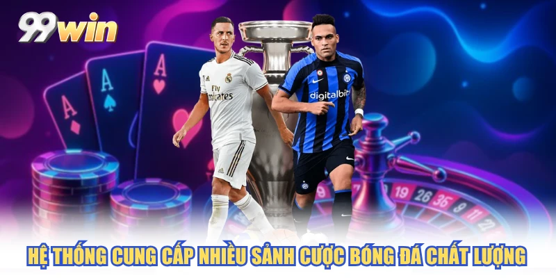 Hệ thống cung cấp nhiều sảnh cược bóng đá chất lượng