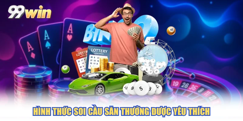 Hình thức soi cầu săn thưởng được yêu thích