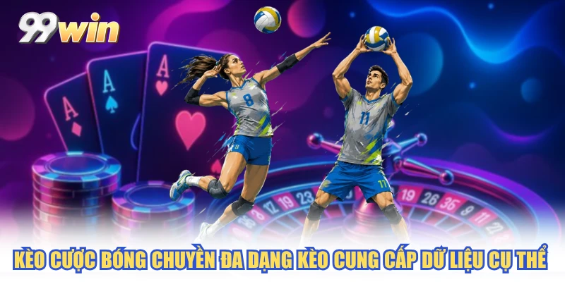 Kèo cược bóng chuyền đa dạng kèo cung cấp dữ liệu cụ thể
