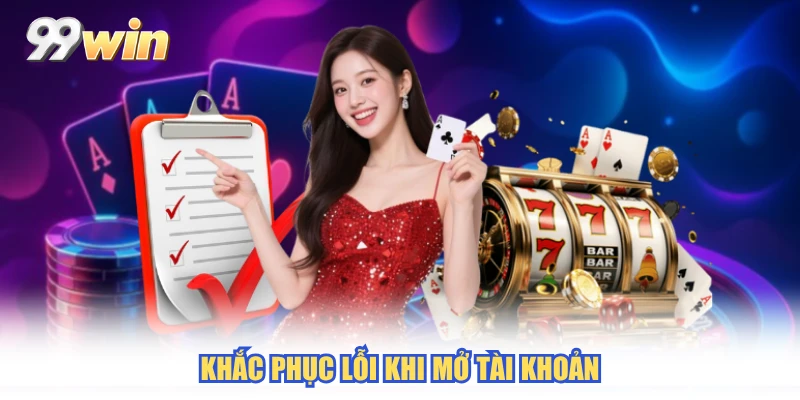 Khắc phục lỗi khi mở tài khoản