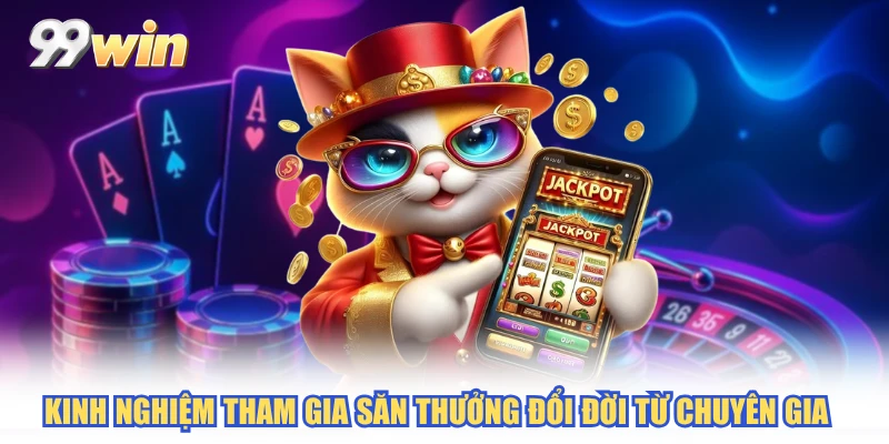Kinh nghiệm tham gia săn thưởng đổi đời từ chuyên gia