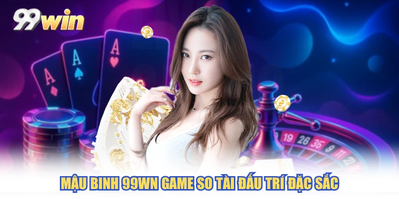 Mậu binh 99WN game so tài đấu trí đặc sắc
