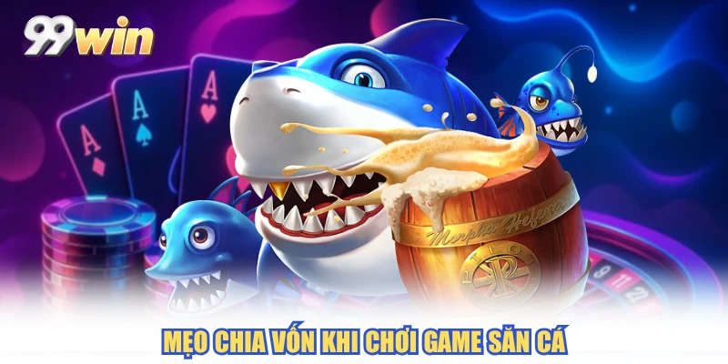 Mẹo chia vốn khi chơi game săn cá