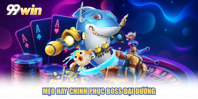 Mẹo hay chinh phục boss đại dương