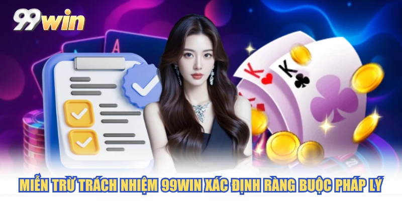 Miễn trừ trách nhiệm 99WIN xác định ràng buộc pháp lý