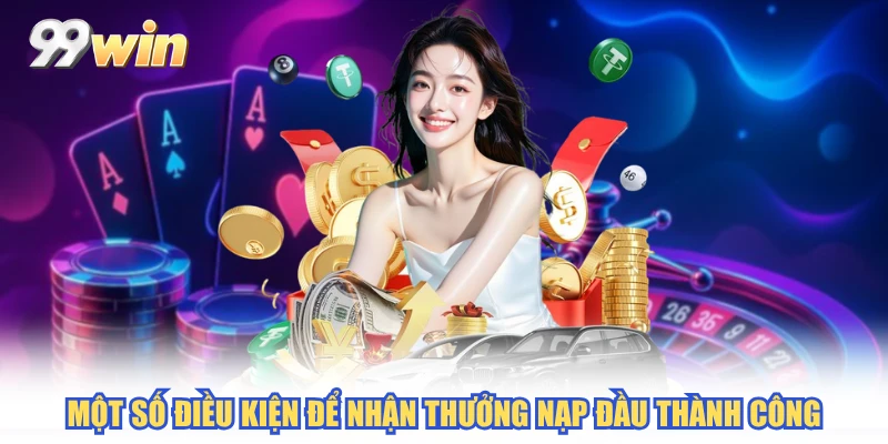 Một số điều kiện để nhận thưởng nạp đầu thành công