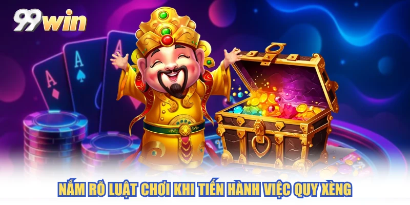 Nắm rõ luật chơi khi tiến hành việc quy xèng