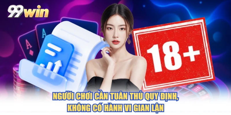 Người chơi cần tuân thủ quy định, không có hành vi gian lận