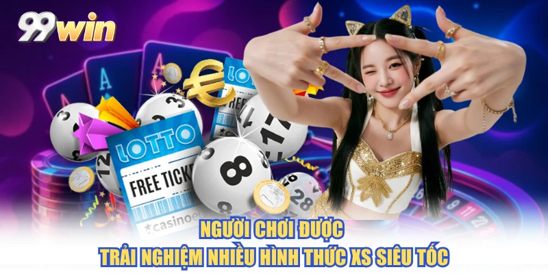 Người chơi được trải nghiệm nhiều hình thức XS siêu tốc