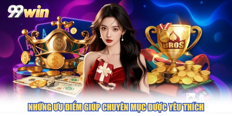 Những ưu điểm giúp chuyên mục được yêu thích