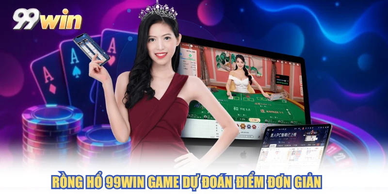 Rồng Hổ 99WIN game dự đoán điểm đơn giản