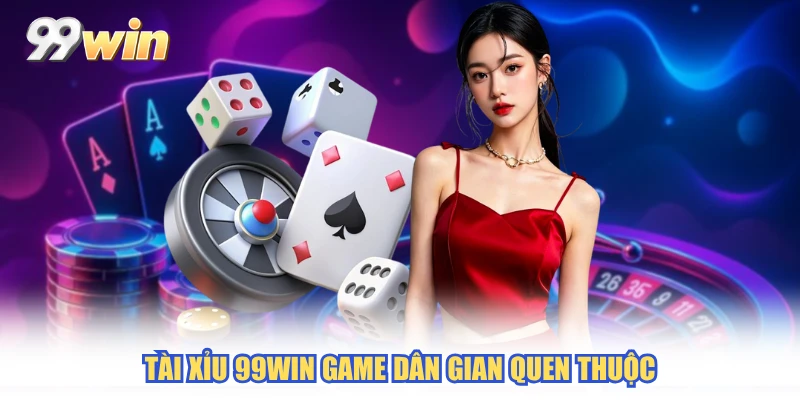 Tài Xỉu 99WIN game dân gian quen thuộc