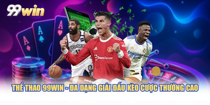 Thể Thao 99WIN - Đa Dạng Giải Đấu Kèo Cược Thưởng Cao