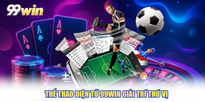 Thể thao điện tử 99WIN giải trí thú vị
