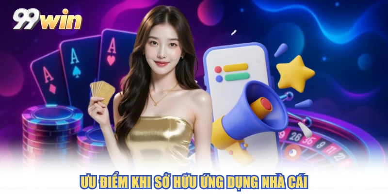 Ưu điểm khi sở hữu ứng dụng nhà cái