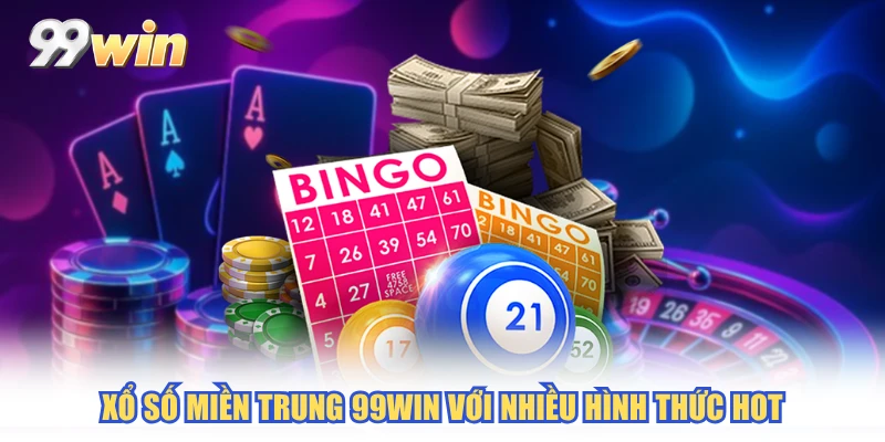 Xổ số miền trung 99WIN với nhiều hình thức hot