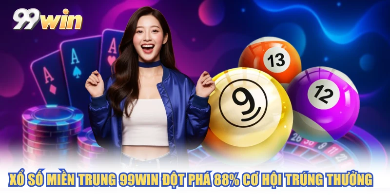 Xổ Số Miền Trung 99WIN Đột Phá 88% Cơ Hội Trúng Thưởng