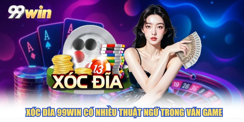 Xóc Đĩa 99WIN có nhiều thuật ngữ trong ván game